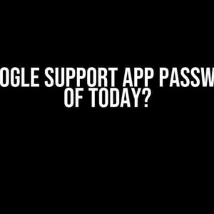 Does Google Support App Passwords as of Today?