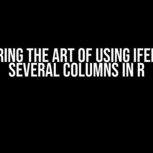 Mastering the Art of Using ifelse for Several Columns in R